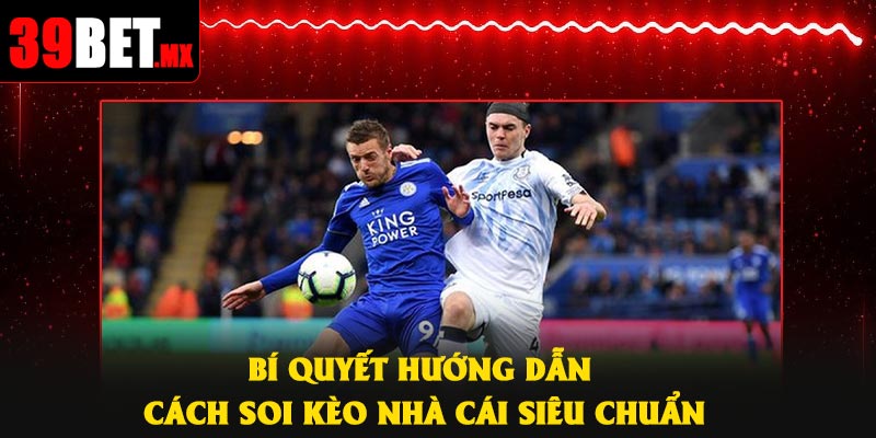 Bí quyết hướng dẫn cách soi kèo nhà cái siêu chuẩn