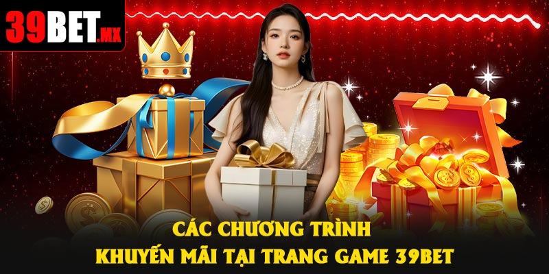 Các chương trình khuyến mãi tại trang game 39Bet