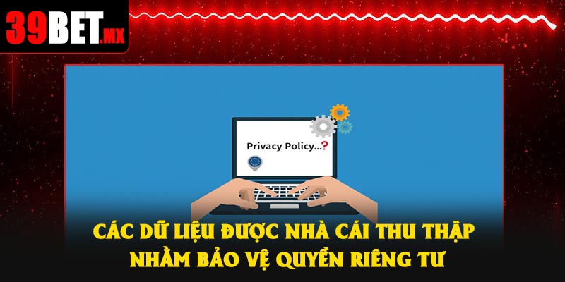 Các dữ liệu được nhà cái thu thập nhằm bảo vệ quyền riêng tư