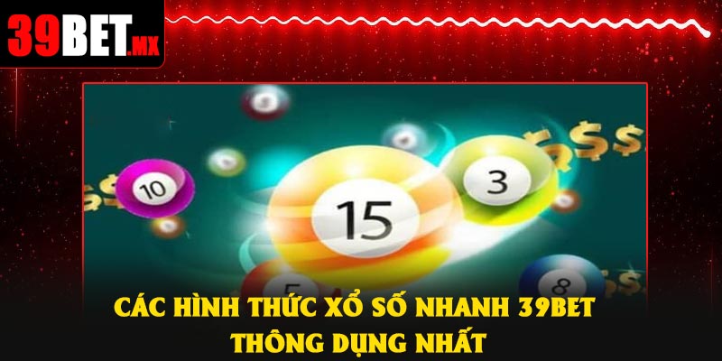 Các hình thức xổ số nhanh 39Bet thông dụng nhất