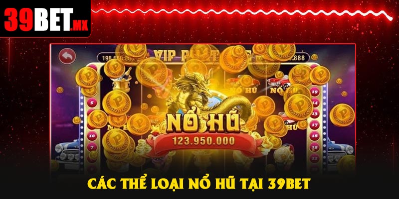 Các thể loại Nổ Hũ tại 39Bet