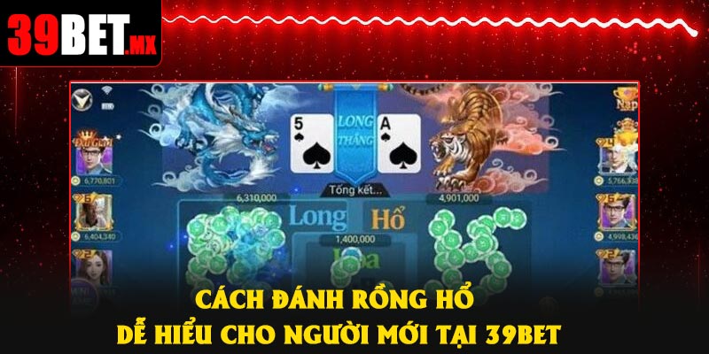 Cách đánh Rồng Hổ dễ hiểu cho người mới tại 39Bet