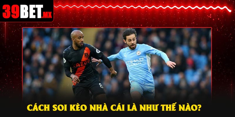 Cách soi kèo nhà cái là như thế nào?
