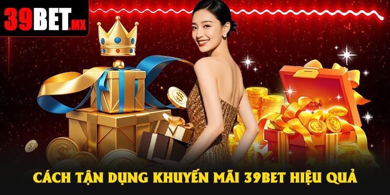 Cách tận dụng khuyến mãi 39Bet hiệu quả