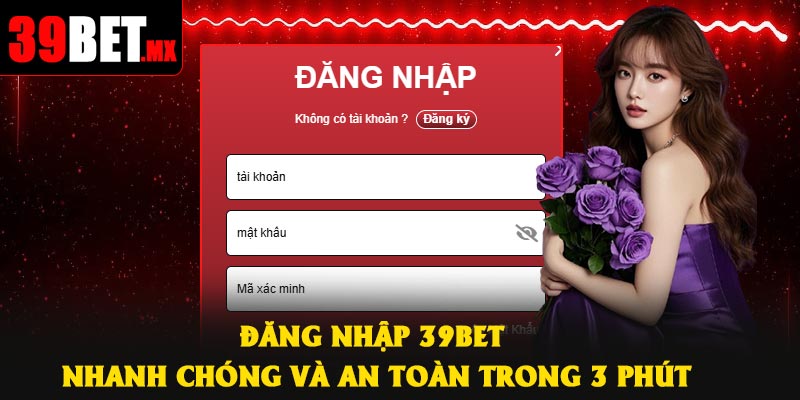 Đăng Nhập 39Bet Nhanh Chóng Và An Toàn Trong 3 Phút