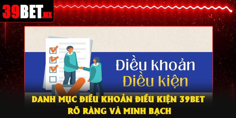Danh mục điều khoản điều kiện 39Bet rõ ràng và minh bạch