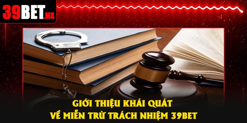 Giới thiệu khái quát về miễn trừ trách nhiệm 39Bet