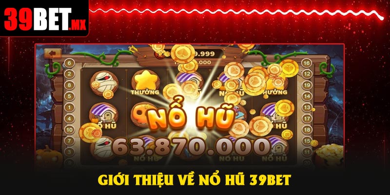Giới thiệu về Nổ Hũ 39Bet