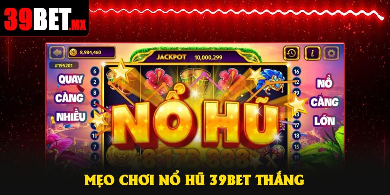 Mẹo chơi Nổ Hũ 39Bet thắng