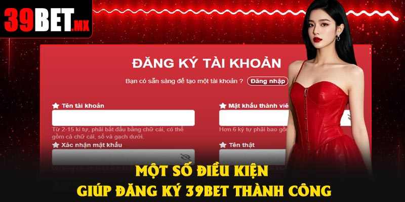 Một số điều kiện giúp đăng ký 39Bet thành công