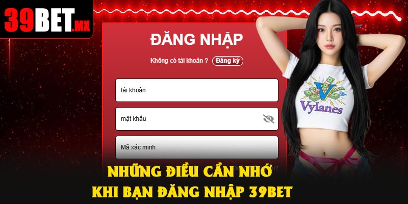 Những điều cần nhớ khi bạn đăng nhập 39Bet