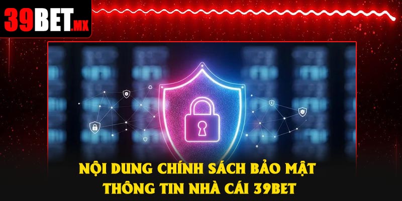 Nội dung chính sách bảo mật thông tin nhà cái 39Bet