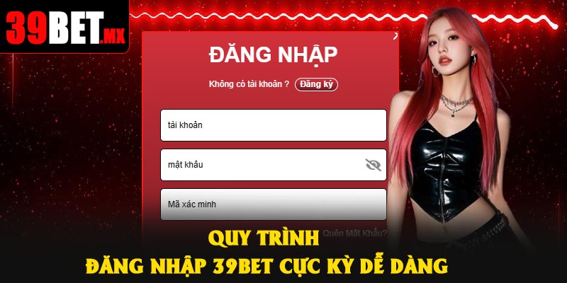 Quy trình đăng nhập 39Bet cực kỳ dễ dàng