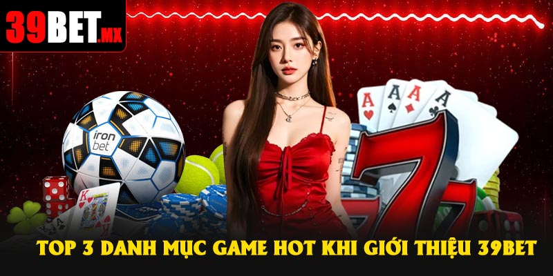 Top 3 danh mục game hot khi giới thiệu 39Bet